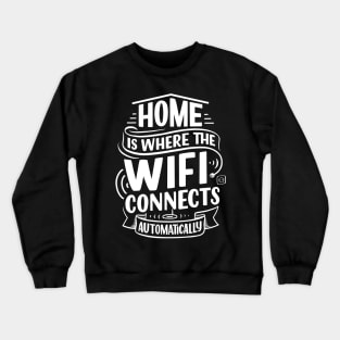 Home is where wifi Crewneck Sweatshirt